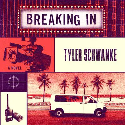 Breaking In: A Novel Audibook, by Tyler Schwanke