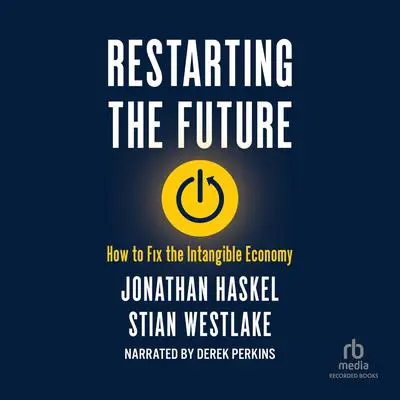 Restarting the Future: How to Fix the Intangible Economy Audibook, by Jonathan Haskel