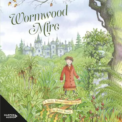 Wormwood Mire (Stella Montgomery, #2) Audibook, by Judith Rossell