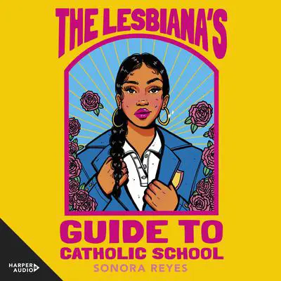 The Lesbiana's Guide to Catholic School Audibook, by Sonora Reyes