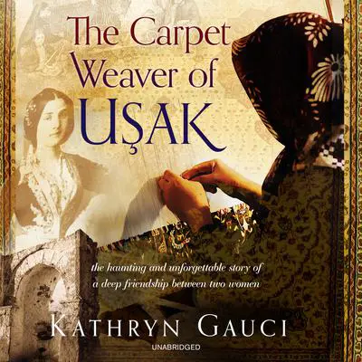 The Carpet Weaver of Usak Audibook, by Kathryn Gauci