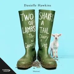 Two Shakes of a Lamb's Tail: The Diary of a Country Vet Audibook, by Danielle Hawkins
