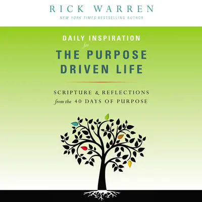 Daily Inspiration for the Purpose Driven Life: Scriptures and Reflections from the 40 Days of Purpose Audibook, by Rick Warren