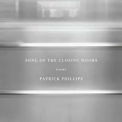 Song of the Closing Doors: Poems Audibook, by Patrick Phillips