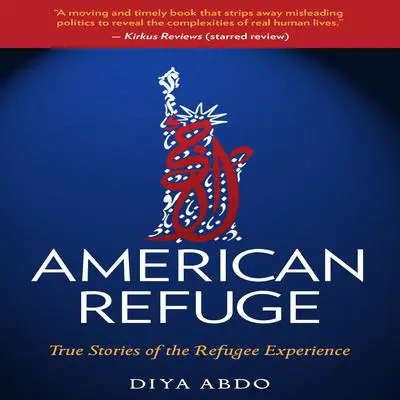 American Refuge: True Stories of the Refugee Experience Audibook, by Diya Abdo