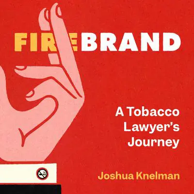 Firebrand: A Tobacco Lawyer's Journey Audibook, by Joshua Knelman