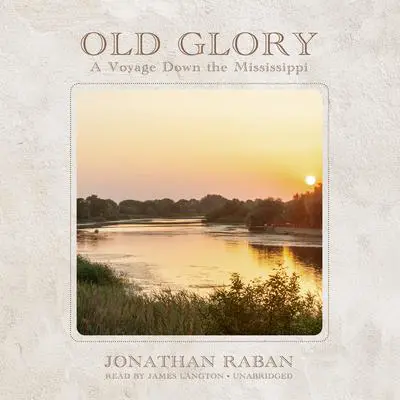 Old Glory: A Voyage Down the Mississippi Audibook, by Jonathan Raban