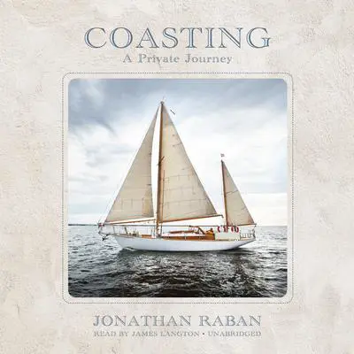 Coasting: A Private Journey Audibook, by Jonathan Raban