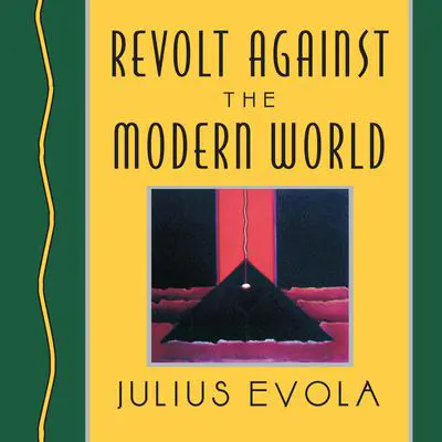 Revolt Against the Modern World: Politics, Religion, and Social Order in the Kali Yuga Audibook, by Julius Evola