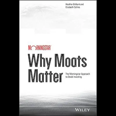 Why Moats Matter: The Morningstar Approach to Stock Investing Audibook, by Elizabeth Collins