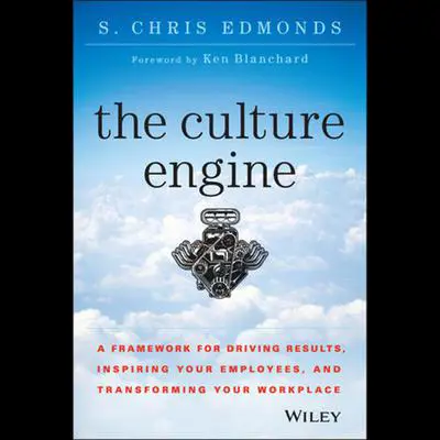 The Culture Engine: A Framework for Driving Results, Inspiring Your Employees, and Transforming Your Workplace Audibook, by S. Chris Edmonds