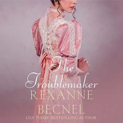 The Troublemaker Audibook, by Rexanne Becnel