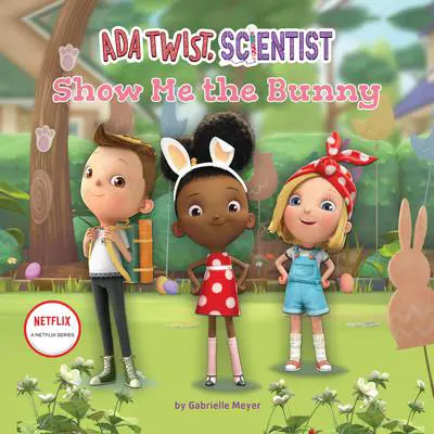 Ada Twist, Scientist: Show Me the Bunny Audibook, by Gabrielle Meyer