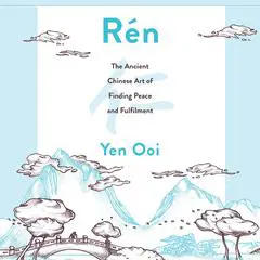 Rén: The Ancient Chinese Art of Finding Peace and Fulfilment Audibook, by Yen Ooi