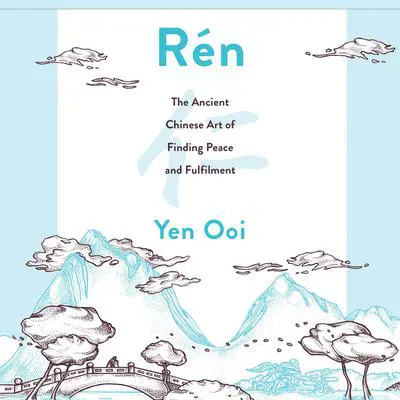 Rén: The Ancient Chinese Art of Finding Peace and Fulfilment Audibook, by Yen Ooi