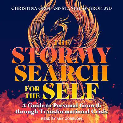 The Stormy Search for the Self: A Guide to Personal Growth Through Transformational Crisis Audibook, by Christina Grof