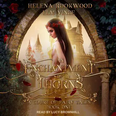 An Enchantment of Thorns: A Fae Beauty and the Beast Retelling Audibook, by Elm Vince