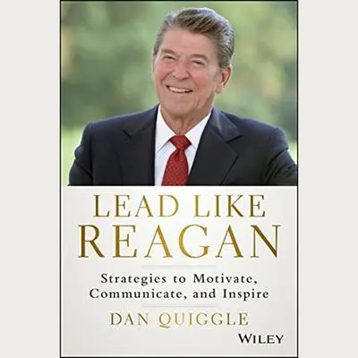 Lead Like Reagan: Strategies to Motivate, Communicate, and Inspire Audibook, by Dan Quiggle