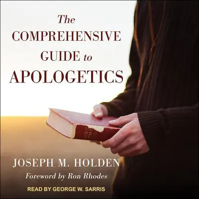 The Comprehensive Guide to Apologetics Audibook, by Joseph M. Holden