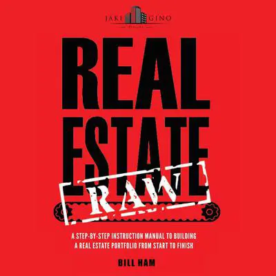 Real Estate Raw: A step-by-step instruction manual to building a real estate portfolio from start to finish Audibook, by Bill Ham
