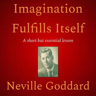 Imagination Fulfills Itself Audibook, by Neville Goddard