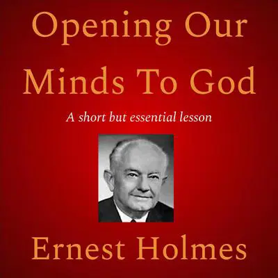 Opening Our Minds To God Audibook, by Ernest Holmes