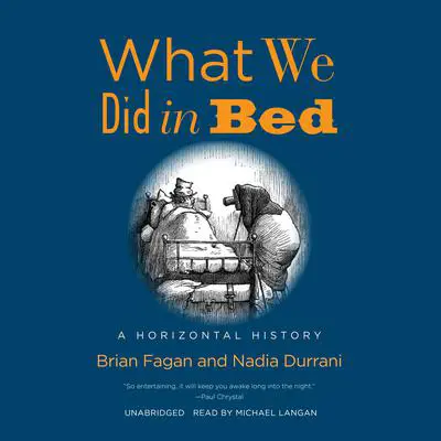 What We Did in Bed: A Horizontal History Audibook, by Brian Fagan