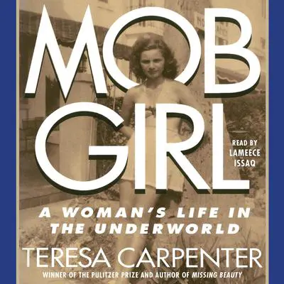 Mob Girl: A Woman's Life in the Underworld Audibook, by Teresa Carpenter