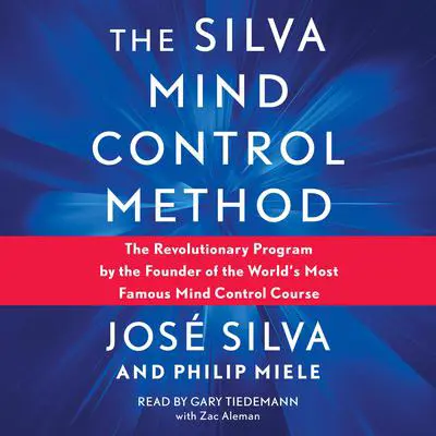 Silva Mind Control Method: The Revolutionary Program by the Founder of the World's Most Famous Mind Control Course Audibook, by José Silva