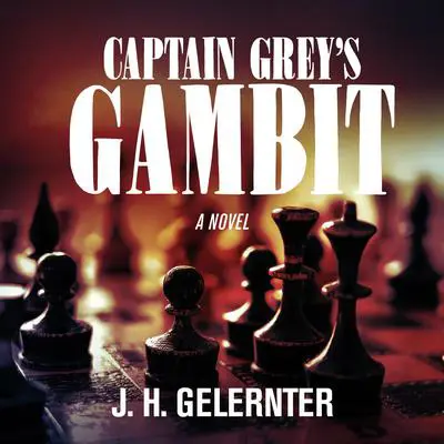 Captain Grey’s Gambit Audibook, by J. H. Gelernter