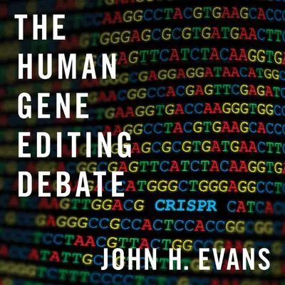 The Human Gene Editing Debate Audibook, by John H. Evans
