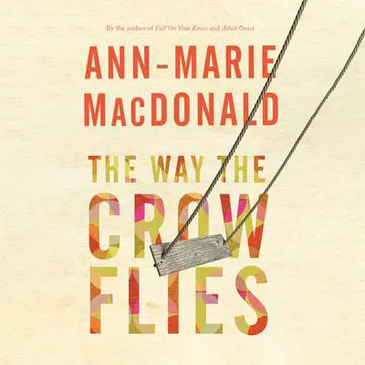 The Way the Crow Flies Audibook, by Ann-Marie MacDonald