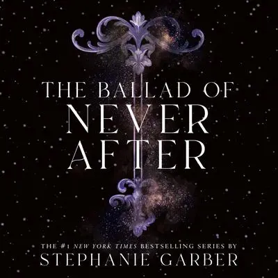 The Ballad of Never After Audibook, by Stephanie Garber