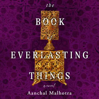 The Book of Everlasting Things: A Novel Audibook, by Aanchal Malhotra