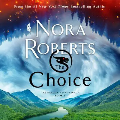 The Choice: The Dragon Heart Legacy, Book 3 Audibook, by Nora Roberts