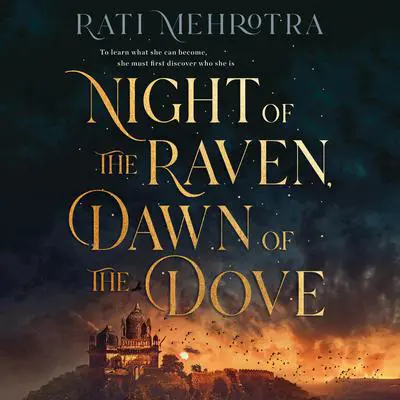 Night of the Raven, Dawn of the Dove Audibook, by Rati Mehrotra