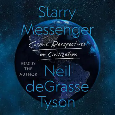 Starry Messenger: Cosmic Perspectives on Civilization Audibook, by Neil deGrasse Tyson