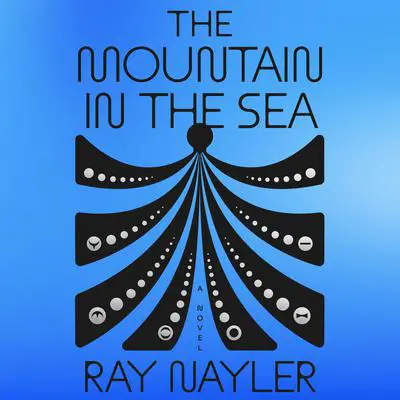 The Mountain in the Sea: A Novel Audibook, by Ray Nayler