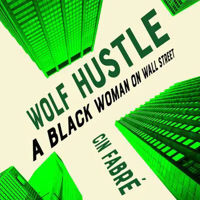 Wolf Hustle: A Black Woman on Wall Street Audibook, by Cin Fabré