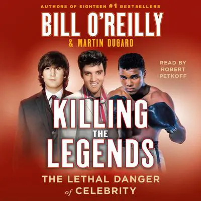Killing the Legends: The Lethal Danger of Celebrity Audibook, by Bill O'Reilly
