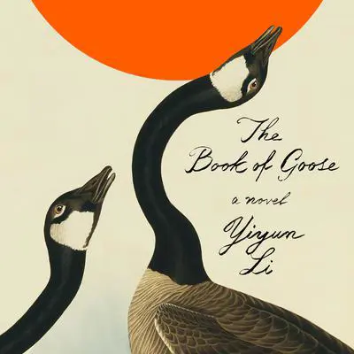 The Book of Goose: A Novel Audibook, by Yiyun Li