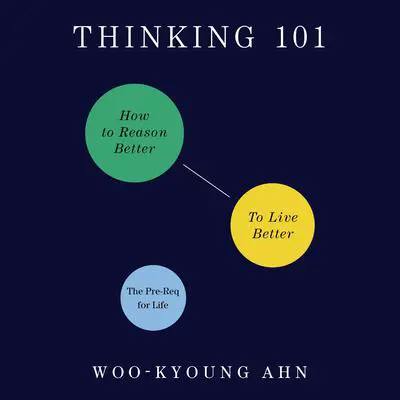Thinking 101: How to Reason Better to Live Better Audibook, by Woo-kyoung Ahn