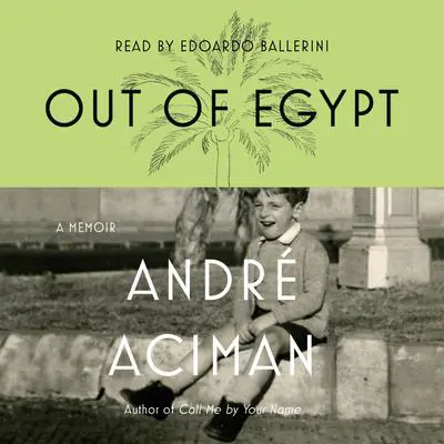 Out of Egypt: A Memoir Audibook, by André Aciman