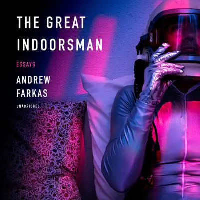 The Great Indoorsman: Essays Audibook, by Andrew Farkas