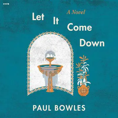 Let It Come Down: A Novel Audibook, by Paul Bowles