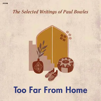 Too Far from Home Audibook, by Paul Bowles