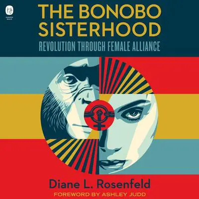 The Bonobo Sisterhood: Revolution Through Female Alliance Audibook, by Diane L. Rosenfeld