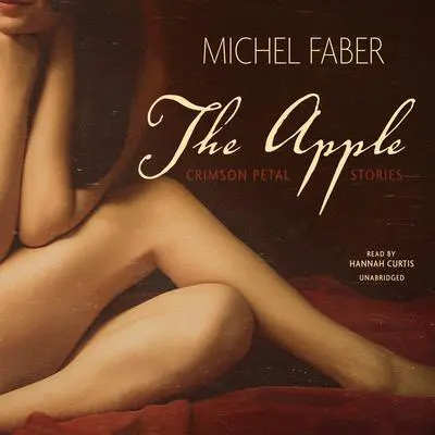 The Apple: Crimson Petal Stories Audibook, by Michel Faber