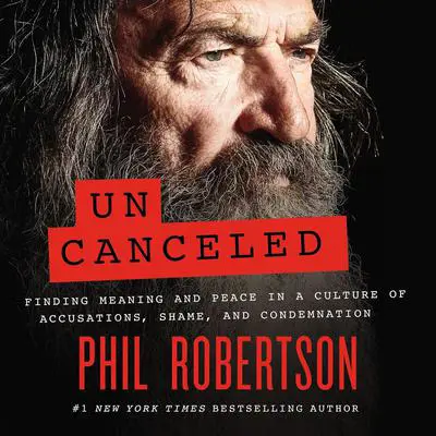 Uncanceled: Finding Meaning and Peace in a Culture of Accusations, Shame, and Condemnation Audibook, by Phil Robertson