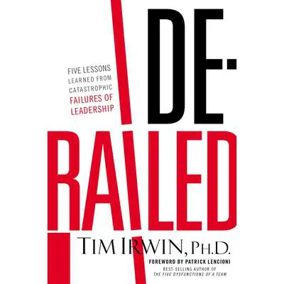 Derailed: Five Lessons Learned from Catastrophic Failures of Leadership (NelsonFree) Audibook, by Tim Irwin